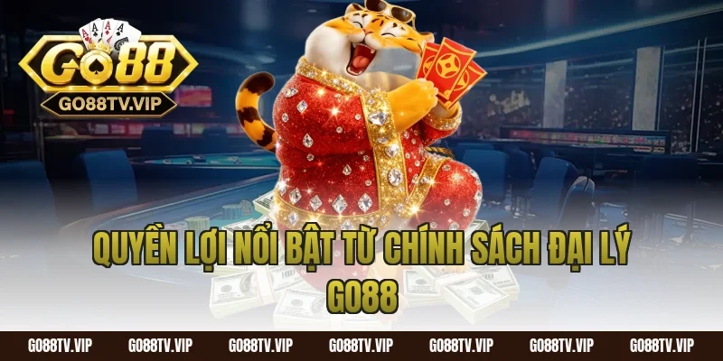 Quyền lợi nổi bật từ chính sách đại lý go88