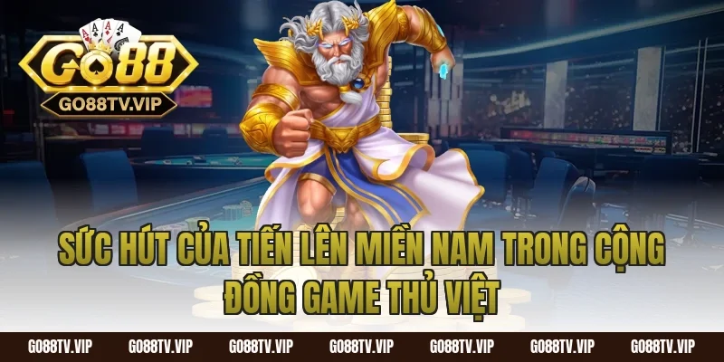Sức hút của tiến lên miền nam trong cộng đồng game thủ Việt