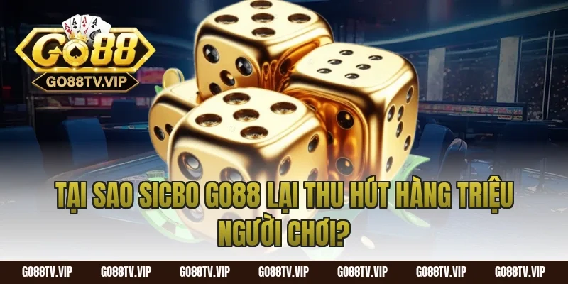 Tại Sao Sicbo Go88 Lại Thu Hút Hàng Triệu Người Chơi?