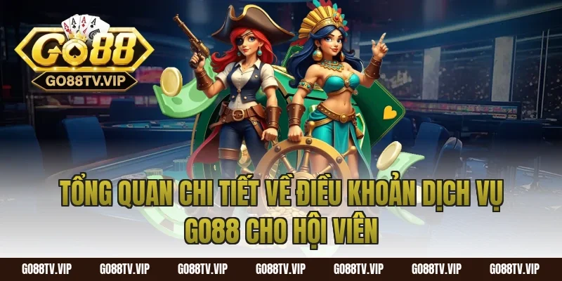 Tổng quan chi tiết về điều khoản dịch vụ go88 cho hội viên