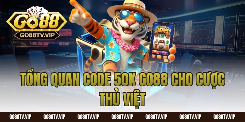 Tổng quan code 50k go88 cho cược thủ Việt