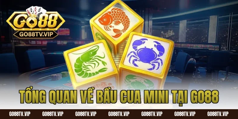 Tổng quan về bầu cua mini tại Go88