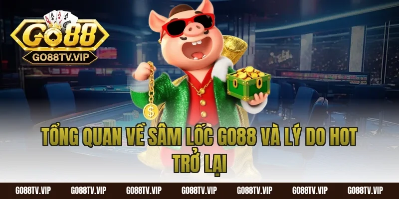 Tổng quan về sâm lốc go88 và lý do hot trở lại
