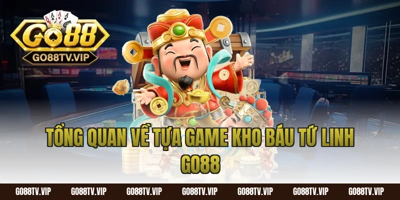 Tổng quan về tựa game kho báu tứ linh go88