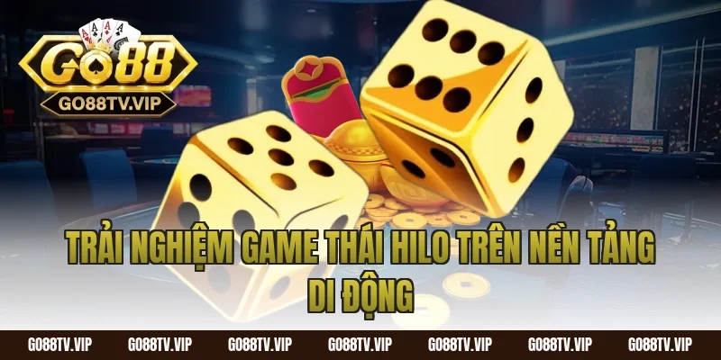 Trải Nghiệm Game Thái Hilo Trên Nền Tảng Di Động