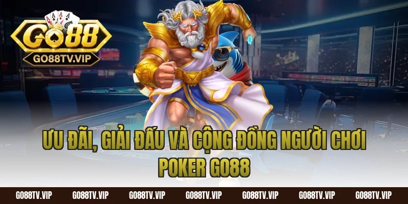 Ưu đãi, giải đấu và cộng đồng người chơi poker go88
