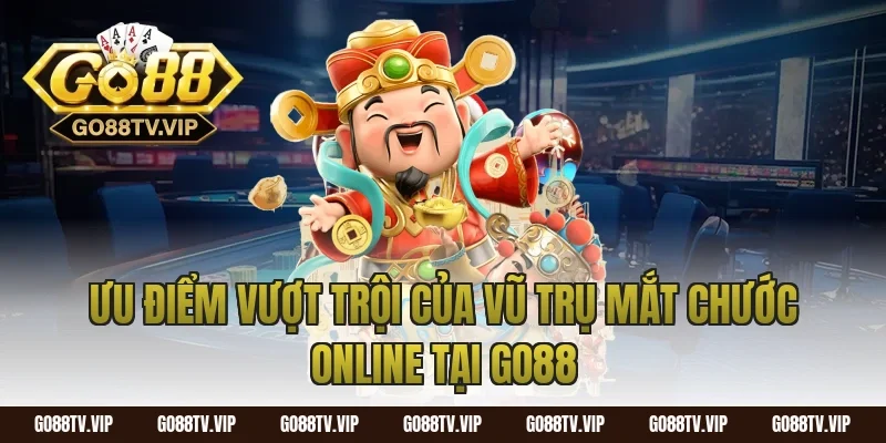 Ưu điểm vượt trội của vũ trụ mắt chước online tại Go88