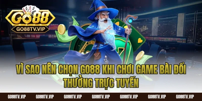 Vì sao nên chọn Go88 khi chơi game bài đổi thưởng trực tuyến
