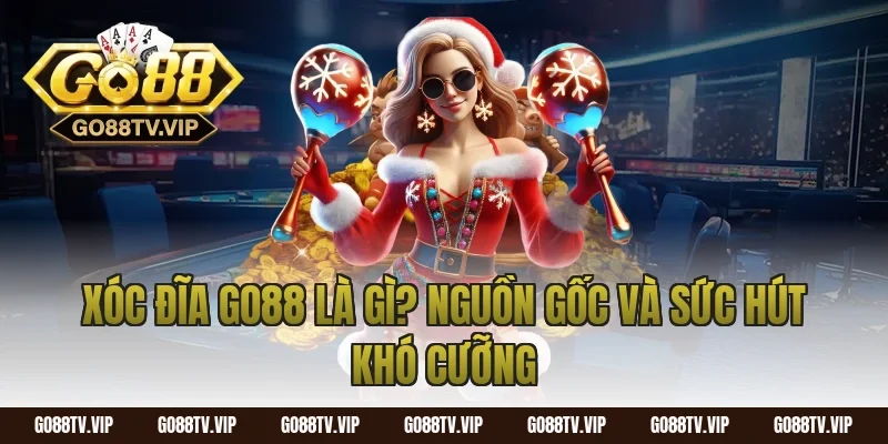 Xóc Đĩa Go88 Là Gì? Nguồn Gốc Và Sức Hút Khó Cưỡng